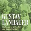 „Kämpfer für Freiheit und Menschlichkeit“: Titelbild der 2020 erschienenen Biografie über Gustav Landauer, verfasst von der Münchner Autorin Rita Steininger. 