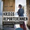 Rita Kohlmaier über «Kriegsreporterinnen. Im Einsatz für Wahrheit und Frieden».