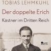 Tobias Lehmkuhl: Der doppelte Erich – Kästner im Dritten Reich. Rowohlt, 340 Seiten, 24 Euro.