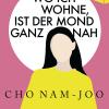 Cho Nam-Joo: Wo ich wohne, ist der Mond ganz nah