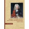 Carl-Wilhelm - Markgraf von Baden-Durlach und Gründer der Stadt Karlsruhe Eine Biografie